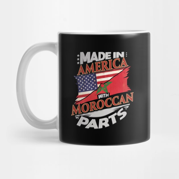 Made In America With Moroccan Parts - Gift for Moroccan From Morocco by Country Flags